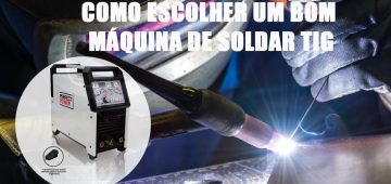Como escolher um bom máquina de soldar TIG: Para principiantes e soldadores avançados de máquinas de soldar TIG